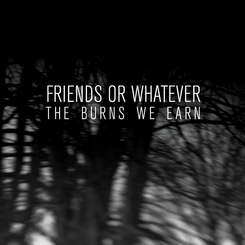 Cover of Friends or Whatever's 'The Burns We Earn'
