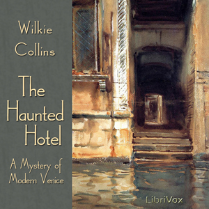 The Haunted HotelA Mystery of Modern Venice. A kind good-hearted genteel young woman jilted a suspicious death or two that only a few think could be murder strange apparitions appearing in an hotel
