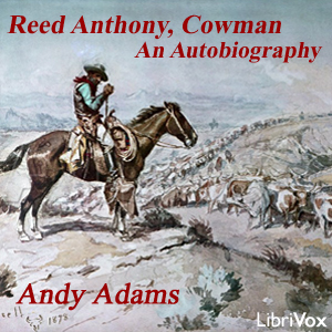 Reed Anthony, CowmanAdams breathes life into the story of a Texas cowboy who becomes a wealthy and influential cattleman. Introduction by Wikipedia.