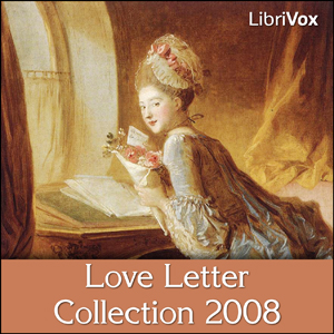 Love Letter Collection 2008LibriVox readers have cast their nets wide to create this small collection of letters and poems, from fiction and from life, from heart to heart and from soul to soul.