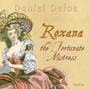 Roxana -The Fortunate MistressThe full title of the novel is Roxana The Fortunate Mistress Or a History of the Life and Vast Variety of Fortunes of Mademoiselle de Beleau Afterwards Called the ...