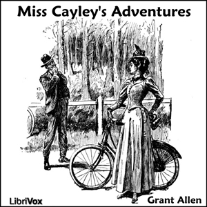 Miss Cayley's AdventuresFun stories of Miss Lois Cayley, independent young woman, as she, beginning with only twopence in her pocket, travels the world.