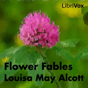 Flower FablesFlower Fables is Louisa May Alcott's first book, penned at 16 for Ralph Waldo Emerson's daughter, Ellen.