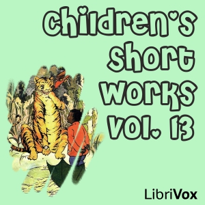 Children's Short Works - Vol.13LibriVox's Children