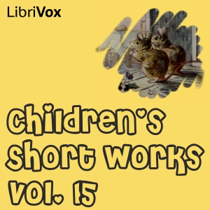 Children's Short Works - Vol.15LibriVox's Children