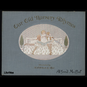 Our Old Nursery RhymesOur Old Nursery Rhymes 1911 is a book of 30 of folkloric songs arranged by Alfred Moffatt and beautifully illustrated by H.