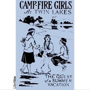 Camp-Fire Girls at Twin Lakes Or known as The Quest of a Summer Vacation.