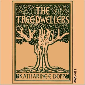 The Tree -DwellersKatharine E. Dopp was well-known as a teacher and writer of children's textbooks at the turn of the 20th Century. She was among the first educators to encourage the incorporat