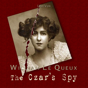The Czar's SpyWilliam Le Queux was a British novelist and prolific writer of mysteries. Indeed, mystery surrounds the author himself as to whether he was a spy or rather just a self-promoter.