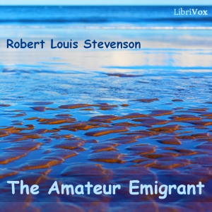Amateur Emigrant, The by Robert Louis Stevenson (1850 - 1894)