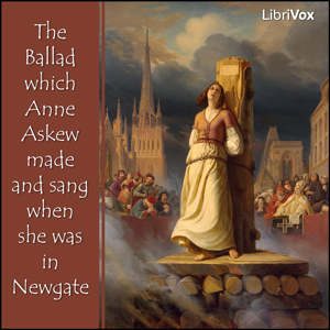 Ballad which Anne Askew made and sang when she was in Newgate