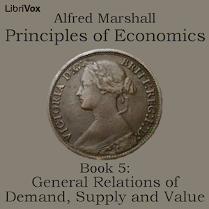 Principles of Economics, Book 5: General Relations of Demand, Supply and Value